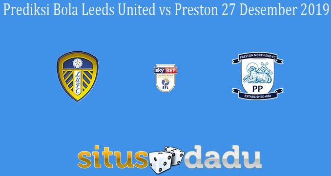 Prediksi Bola Leeds United vs Preston 27 Desember 2019