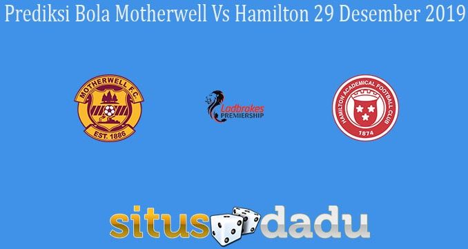 Prediksi Bola Motherwell Vs Hamilton 29 Desember 2019