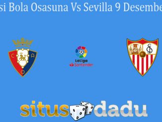 Prediksi Bola Osasuna Vs Sevilla 9 Desember 2019