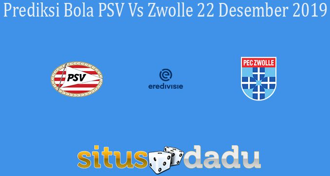 Prediksi Bola PSV Vs Zwolle 22 Desember 2019