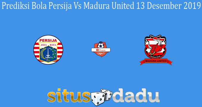 Prediksi Bola Persija Vs Madura United 13 Desember 2019