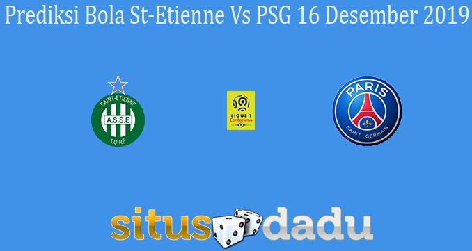 Prediksi Bola St-Etienne Vs PSG 16 Desember 2019
