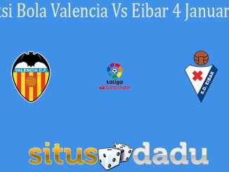 Prediksi Bola Valencia Vs Eibar 4 Januari 2020