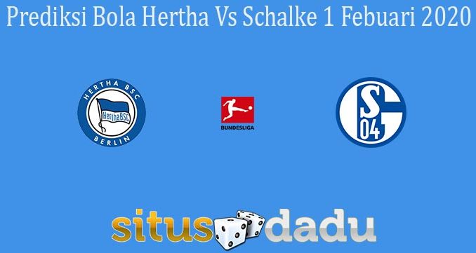 Prediksi Bola Hertha Vs Schalke 1 Febuari 2020