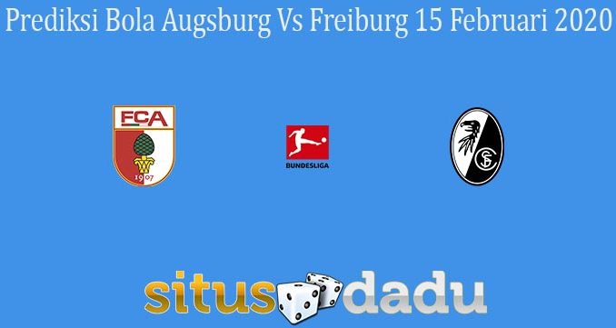 Prediksi Bola Augsburg Vs Freiburg 15 Februari 2020