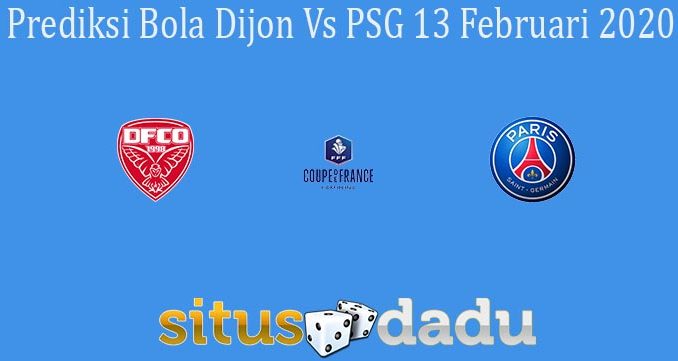 Prediksi Bola Dijon Vs PSG 13 Februari 2020