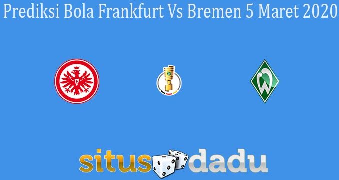 Prediksi Bola Frankfurt Vs Bremen 5 Maret 2020