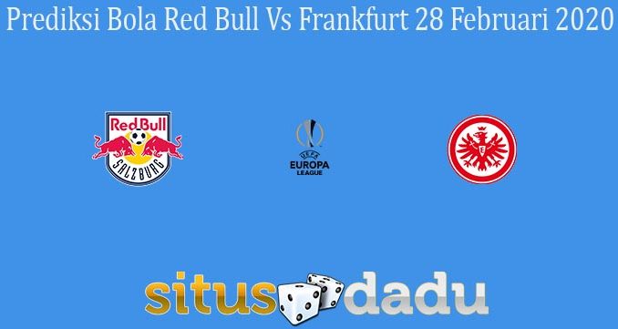 Prediksi Bola Red Bull Vs Frankfurt 28 Februari 2020