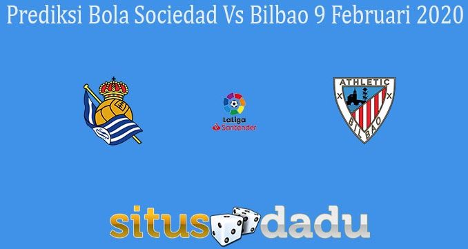 Prediksi Bola Sociedad Vs Bilbao 9 Februari 2020