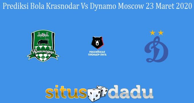 Prediksi Bola Krasnodar Vs Dynamo Moscow 23 Maret 2020