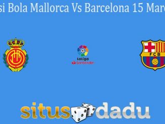 Prediksi Bola Mallorca Vs Barcelona 15 Maret 2020