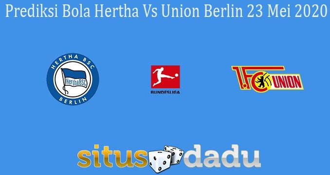 Prediksi Bola Hertha Vs Union Berlin 23 Mei 2020