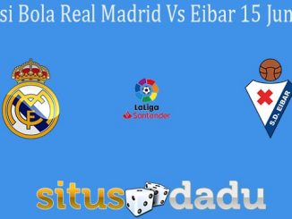 Prediksi Bola Real Madrid Vs Eibar 15 Juni 2020