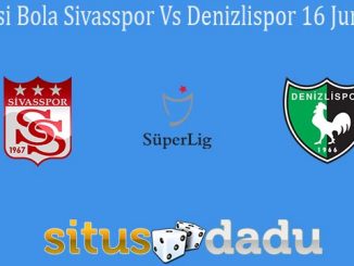 Prediksi Bola Sivasspor Vs Denizlispor 16 Juni 2020