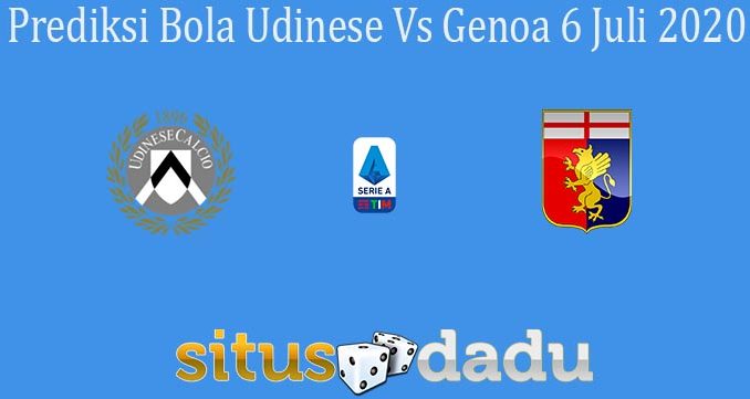 Prediksi Bola Udinese Vs Genoa 6 Juli 2020