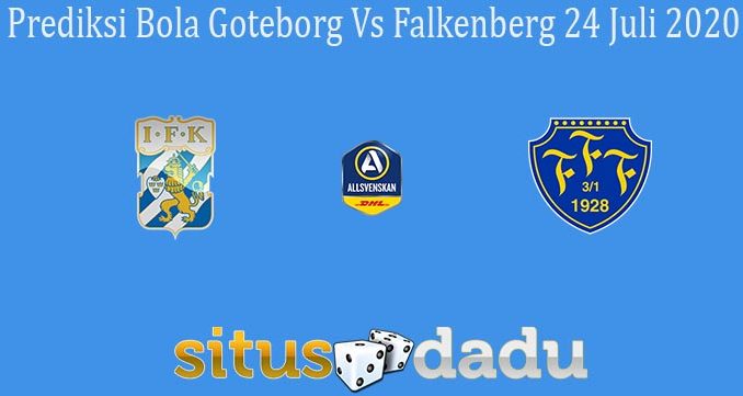 Prediksi Bola Goteborg Vs Falkenberg 24 Juli 2020