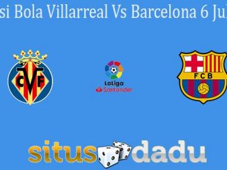 Prediksi Bola Villarreal Vs Barcelona 6 Juli 2020