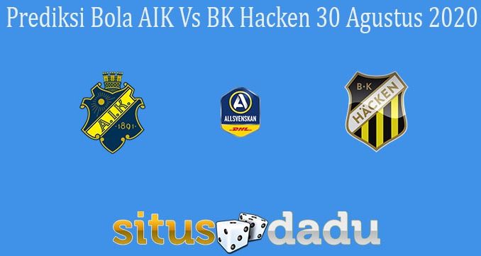 Prediksi Bola AIK Vs BK Hacken 30 Agustus 2020