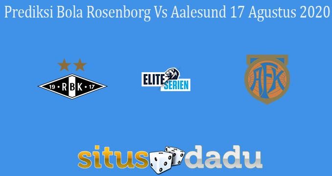 Prediksi Bola Rosenborg Vs Aalesund 17 Agustus 2020