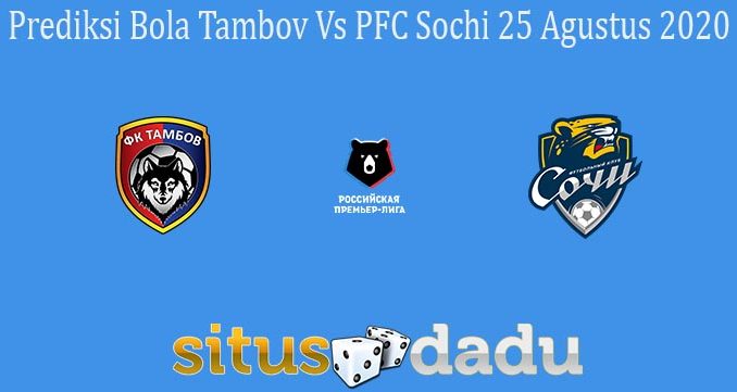 Prediksi Bola Tambov Vs PFC Sochi 25 Agustus 2020