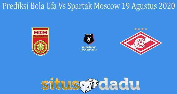 Prediksi Bola Ufa Vs Spartak Moscow 19 Agustus 2020