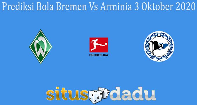 Prediksi Bola Bremen Vs Arminia 3 Oktober 2020