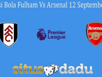 Prediksi Bola Fulham Vs Arsenal 12 September 2020