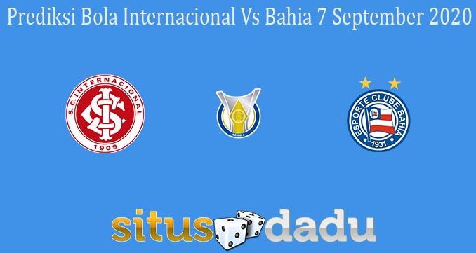 Prediksi Bola Internacional Vs Bahia 7 September 2020