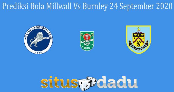 Prediksi Bola Millwall Vs Burnley 24 September 2020