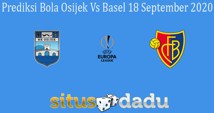 Prediksi Bola Osijek Vs Basel 18 September 2020 - Situs Dadu Online Terperc...