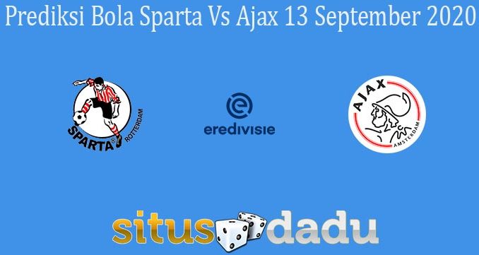 Prediksi Bola Sparta Vs Ajax 13 September 2020