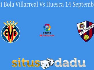 Prediksi Bola Villarreal Vs Huesca 14 September 2020