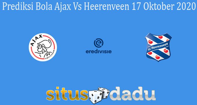 Prediksi Bola Ajax Vs Heerenveen 17 Oktober 2020