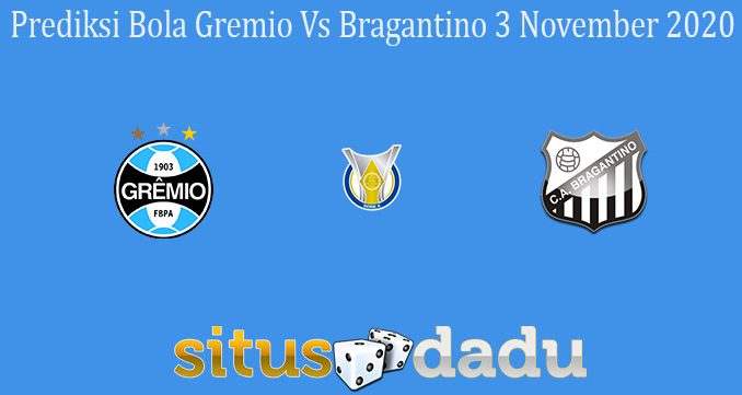 Prediksi Bola Gremio Vs Bragantino 3 November 2020