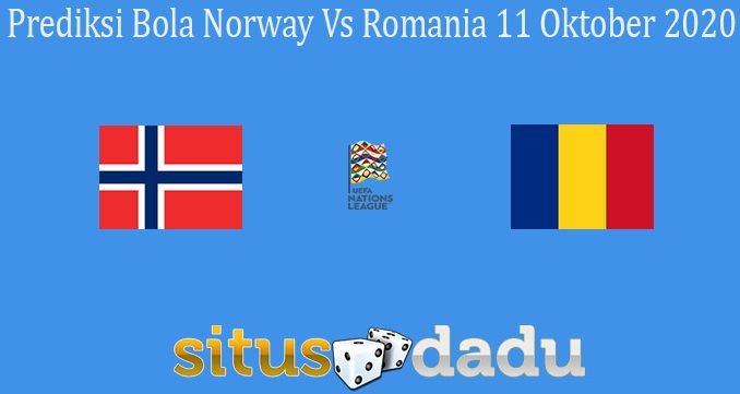 Prediksi Bola Norway Vs Romania 11 Oktober 2020