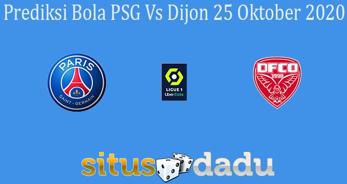 Prediksi Bola PSG Vs Dijon 25 Oktober 2020