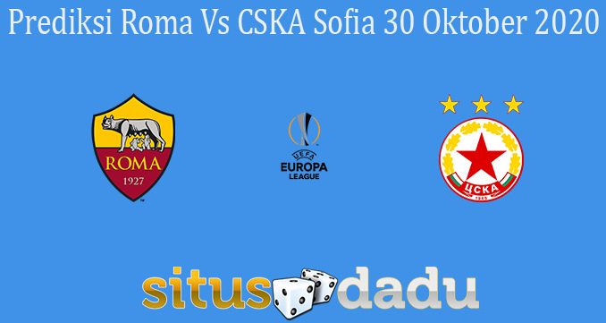 Prediksi Roma Vs CSKA Sofia 30 Oktober 2020