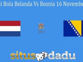 Prediksi Bola Belanda Vs Bosnia 16 November 2020