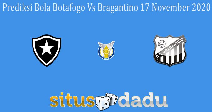Prediksi Bola Botafogo Vs Bragantino 17 November 2020