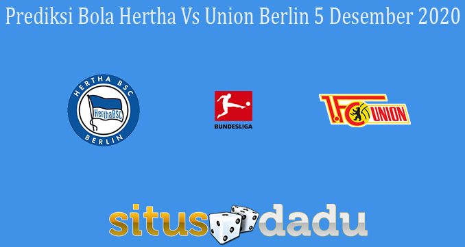 Prediksi Bola Hertha Vs Union Berlin 5 Desember 2020