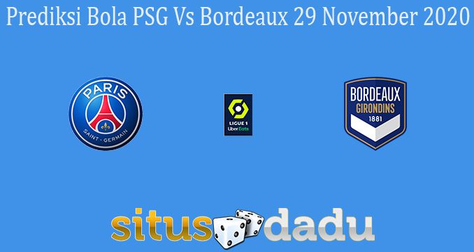 Prediksi Bola PSG Vs Bordeaux 29 November 2020