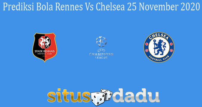 Prediksi Bola Rennes Vs Chelsea 25 November 2020