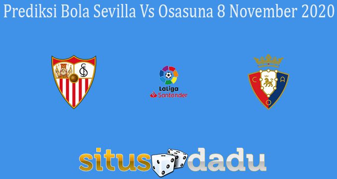 Prediksi Bola Sevilla Vs Osasuna 8 November 2020