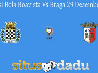 Prediksi Bola Boavista Vs Braga 29 Desember 2020