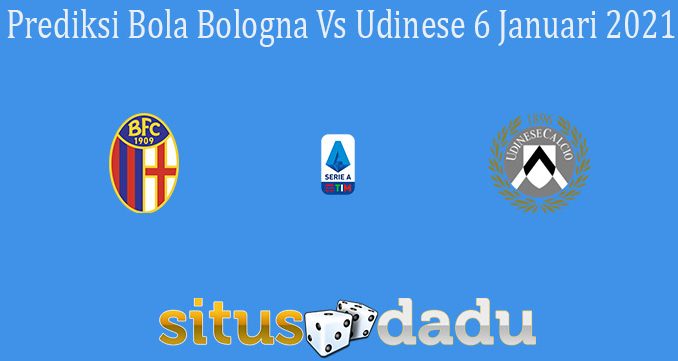 Prediksi Bola Bologna Vs Udinese 6 Januari 2021