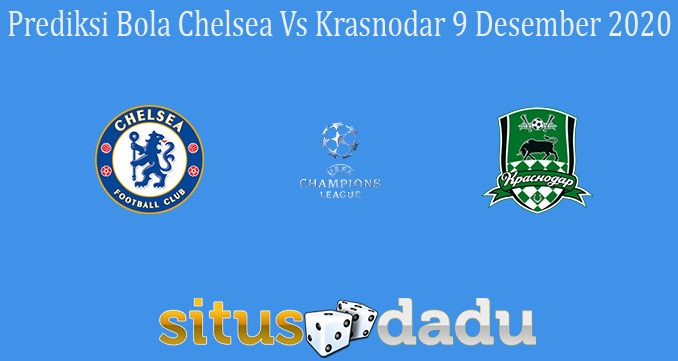 Prediksi Bola Chelsea Vs Krasnodar 9 Desember 2020