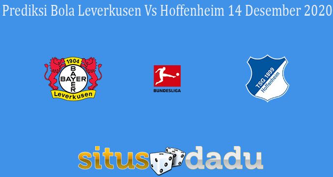 Prediksi Bola Leverkusen Vs Hoffenheim 14 Desember 2020