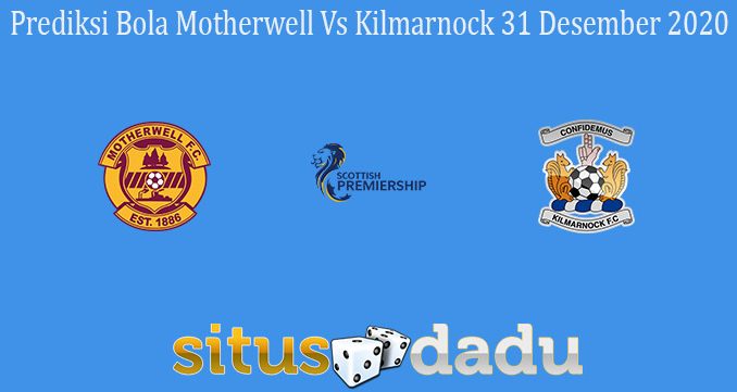 Prediksi Bola Motherwell Vs Kilmarnock 31 Desember 2020