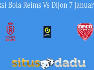Prediksi Bola Reims Vs Dijon 7 Januari 2021