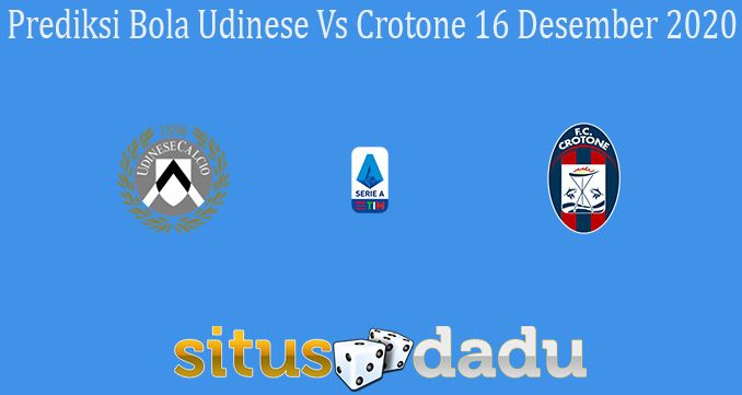 Prediksi Bola Udinese Vs Crotone 16 Desember 2020